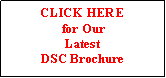 Text Box: CLICK HERE for Our Latest DSC Brochure